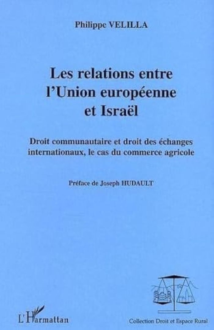 Couverture du livre « LES RELATIONS ENTRE L'UNION EUROPEENNE ET ISRAEL - DROIT COMMUNAUTAIRE ET DROIT DES ECHANGES INTERNA » de Philippe Velilla, librairie Les Contes Infusés à Corte