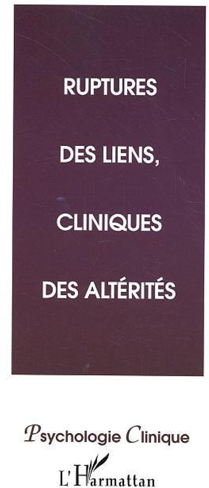 Couverture du livre « RUPTURES DES LIENS, CLINIQUES DES ALTERITES - VOL16 » de Xxx, librairie Les Contes Infusés à Corte