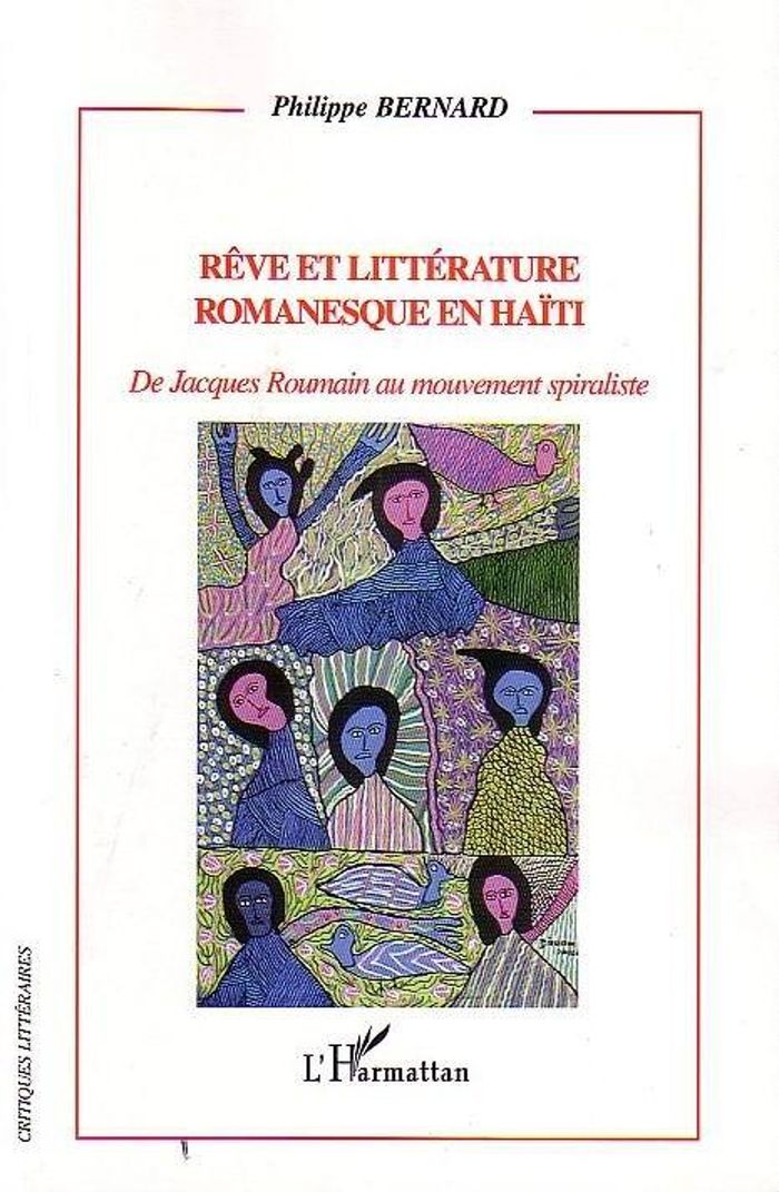 Couverture du livre « REVE ET LITTERATURE ROMANESQUE EN HAITI - DE JACQUES ROUMAIN AU MOUVEMENT SPIRALISTE » de Philippe Bernard, librairie Les Contes Infusés à Corte