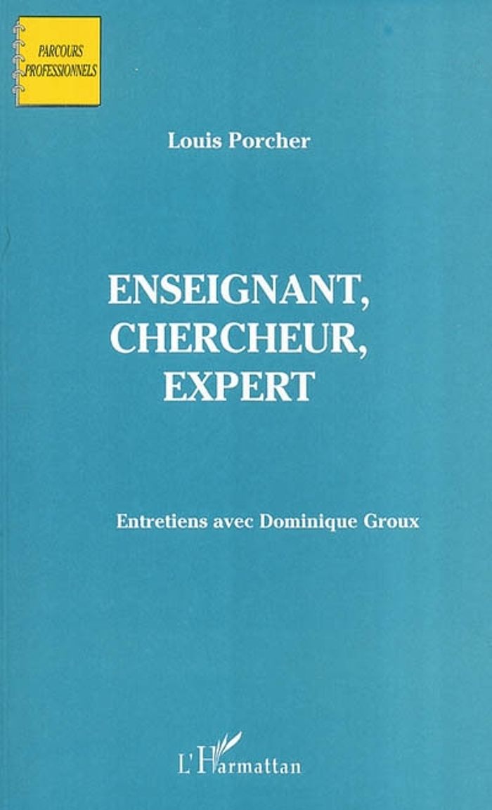 Couverture du livre « ENSEIGNANT, CHERCHEUR, EXPERT - ENTRETIEN AVEC DOMINIQUE GROUX » de Louis Porcher, librairie Les Contes Infusés à Corte