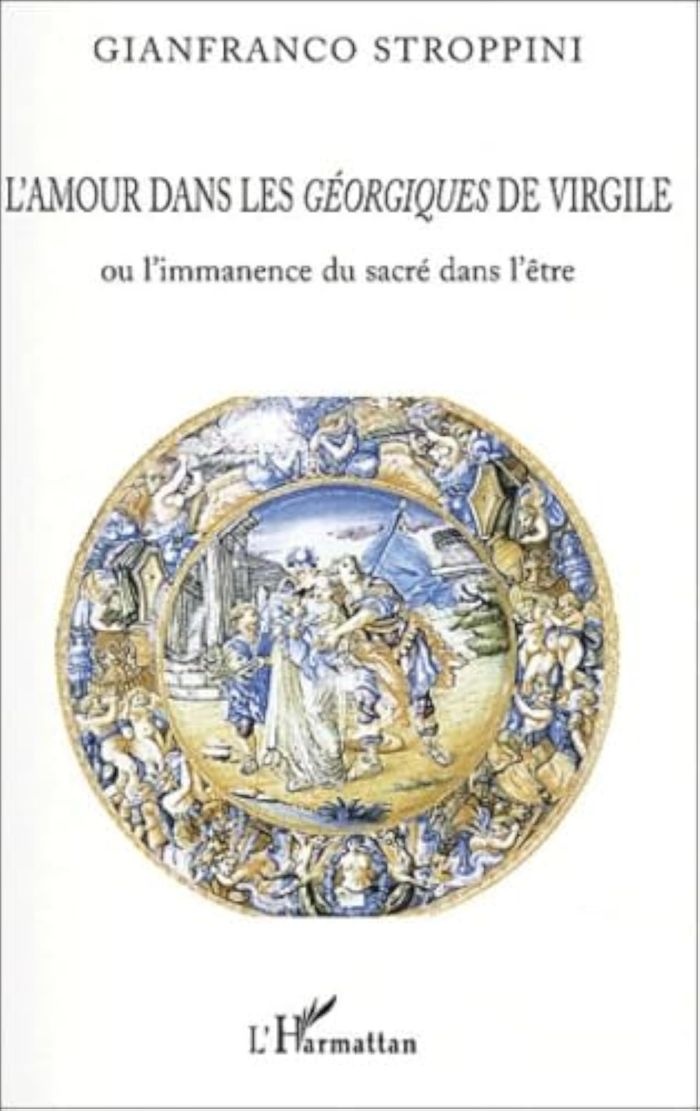 Couverture du livre « L'AMOUR DANS LES GEORGIQUES DE VIRGILE - OU L'IMMANENCE DU SACRE DANS L'ETRE » de Stroppini De Focara, librairie Les Contes Infusés à Corte