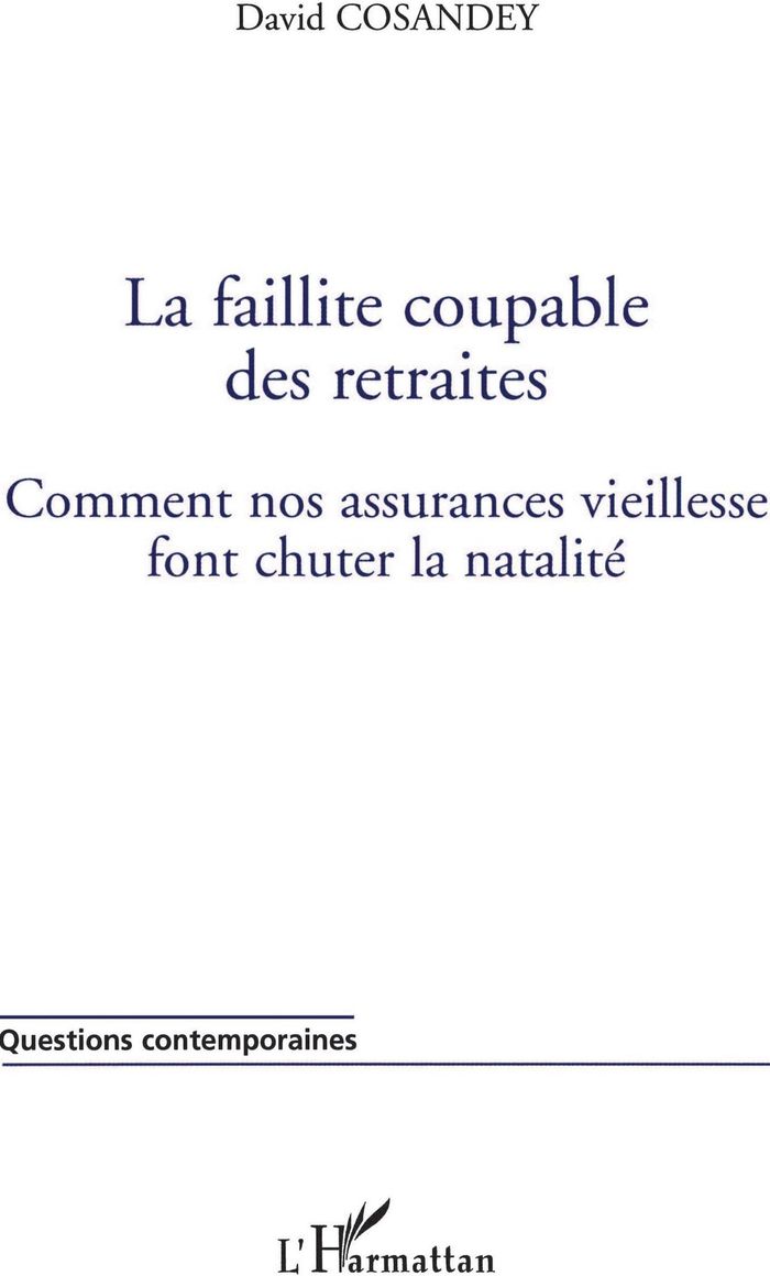 Couverture du livre « LA FAILLITE COUPABLE DES RETRAITES - COMMENT NOS ASSURANCES VIEILLESSE FONT CHUTER LA NATALITE » de David Cosandey, librairie Les Contes Infusés à Corte