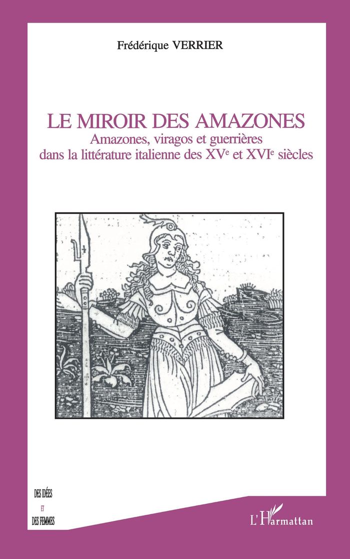 Couverture du livre « LE MIROIR DE AMAZONES - AMAZONES, VIRAGOS ET GUERRIERES DANS LA LITTERATURE ITALIENNE DES XV ET XVI » de Frederique Verrier, librairie Les Contes Infusés à Corte