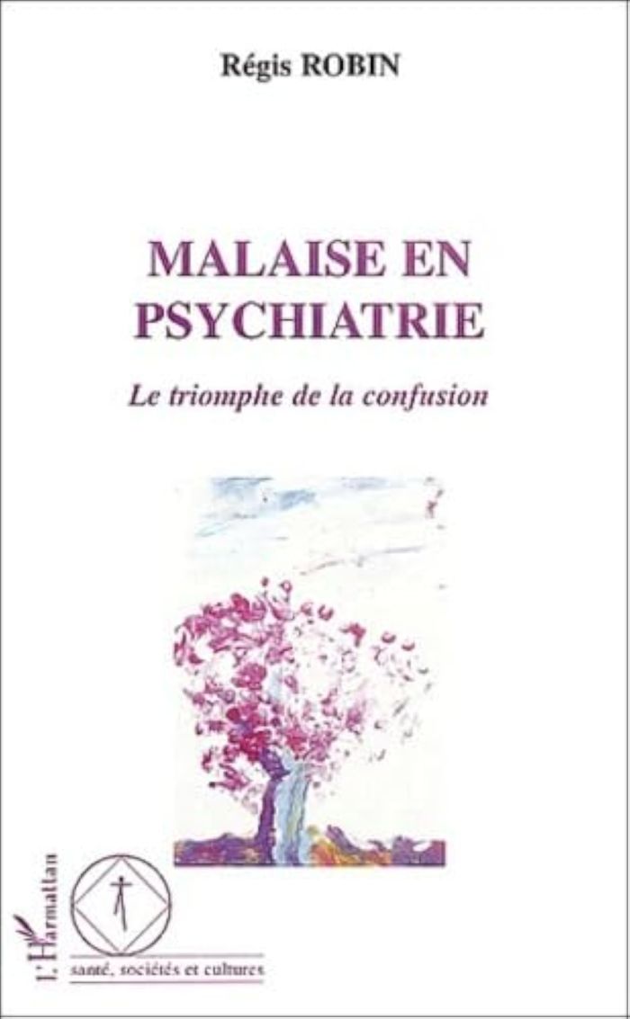 Couverture du livre « MALAISE EN PSYCHIATRIE - LE TRIOMPHE DE LA CONFUSION » de Regis Robin, librairie Les Contes Infusés à Corte