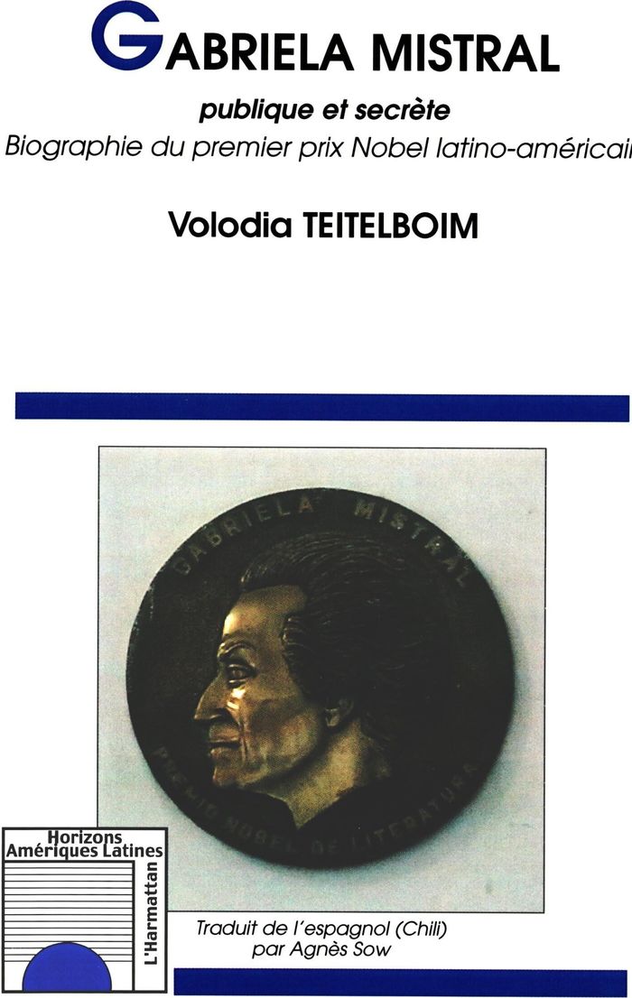 Couverture du livre « GABRIELA MISTRAL - PUBLIQUE ET SECRETE BIOGRAPHIE DU PREMIER PRIX NOBEL LATINO-AMERICAIN - BIOGRAPHI » de Volodia Teitelboim, librairie Les Contes Infusés à Corte
