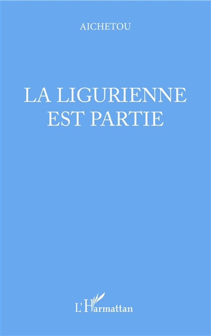 Couverture du livre « LA LIGURIENNE EST PARTIE » de Aichetou Hadi, librairie Les Contes Infusés à Corte