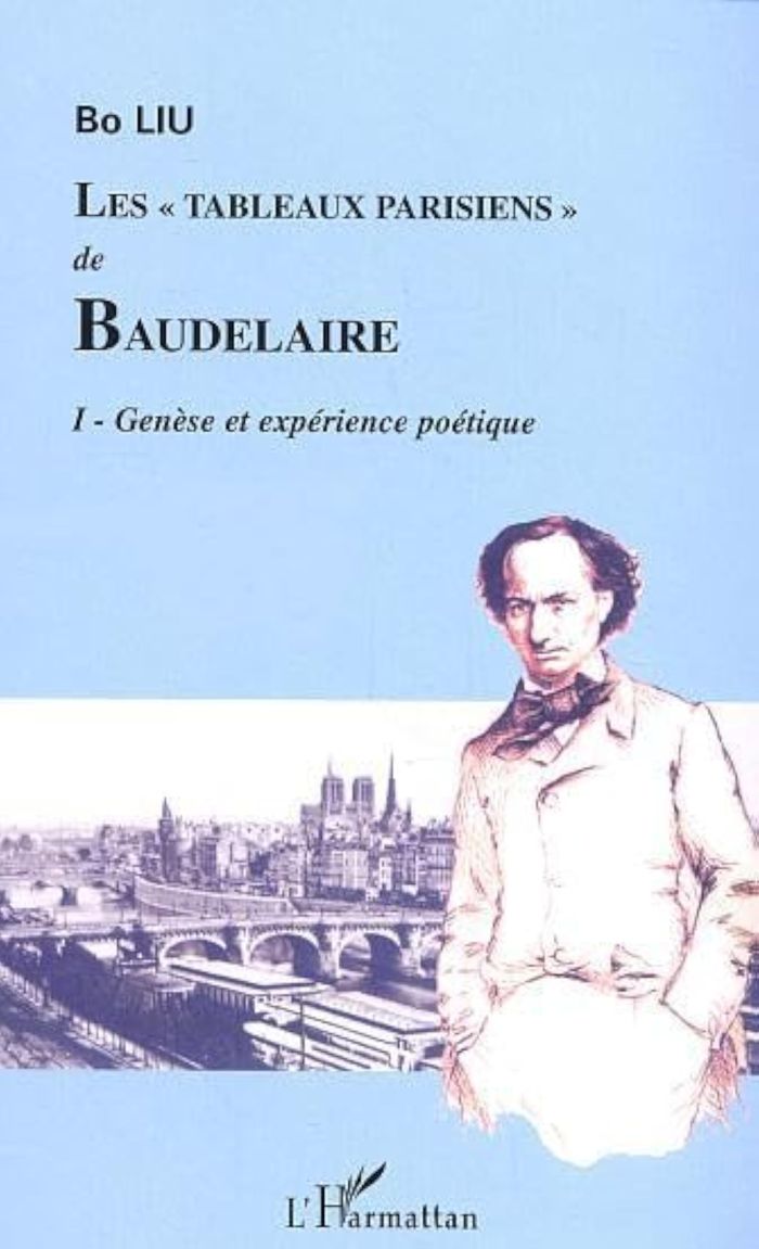 Couverture du livre « LES "TABLEAUX PARISIENS" DE BAUDELAIRE - VOL01 - TOME 1 - GENESE ET EXPERIENCE POETIQUE » de Bo Liu, librairie Les Contes Infusés à Corte