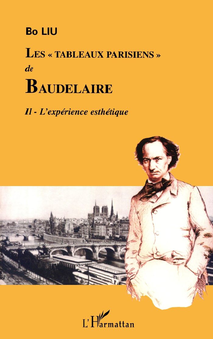 Couverture du livre « LES "TABLEAUX PARISIENS" DE BAUDELAIRE - VOL02 - TOME 2 - L'EXPERIENCE ESTHETIQUE » de Bo Liu, librairie Les Contes Infusés à Corte