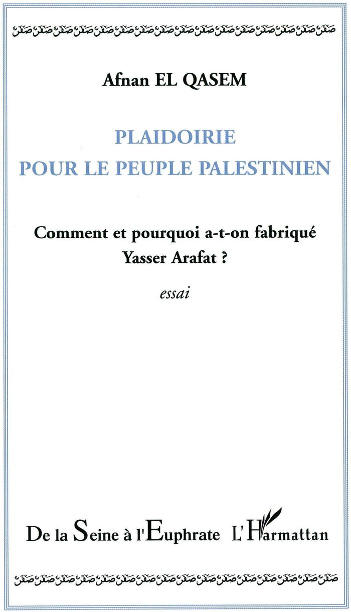 Couverture du livre « PLAIDOIRIE POUR LE PEUPLE PALESTINIEN - COMMENT ET POURQUOI A-T-ON FABRIQUE YASSER ARAFAT ? » de El Qasem Afnan, librairie Les Contes Infusés à Corte