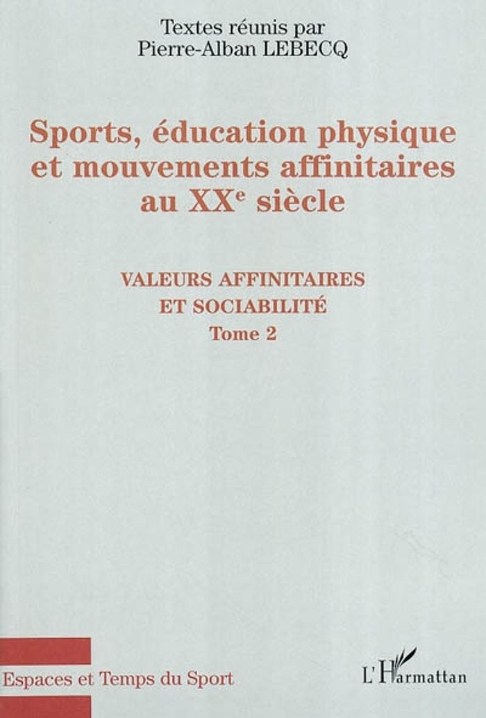 Couverture du livre « SPORTS, EDUCATION PHYSIQUE ET MOUVEMENTS AFFINITAIRES AU XXE SIECLE - VOL02 - VALEURS AFFINITAIRES E » de Xxx, librairie Les Contes Infusés à Corte