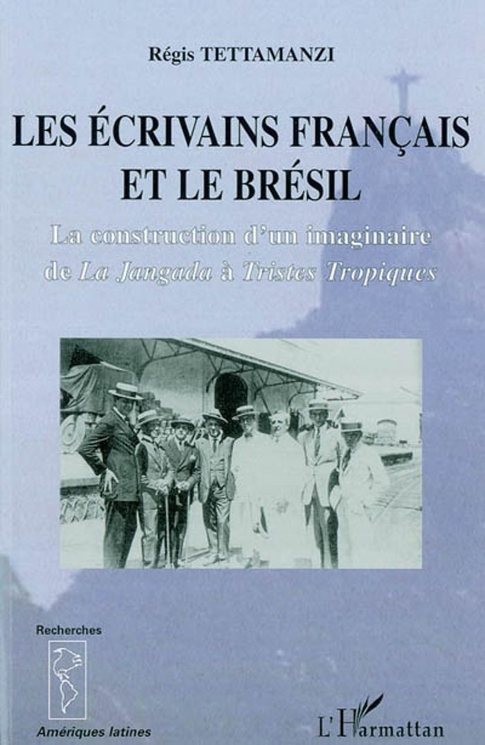 Couverture du livre « LES ECRIVAINS FRANCAIS ET LE BRESIL - LA CONSTRUCTION D'UN IMAGINAIRE DE "LA JANGADA" A "TRISTES TRO » de Regis Tettamanzi, librairie Les Contes Infusés à Corte