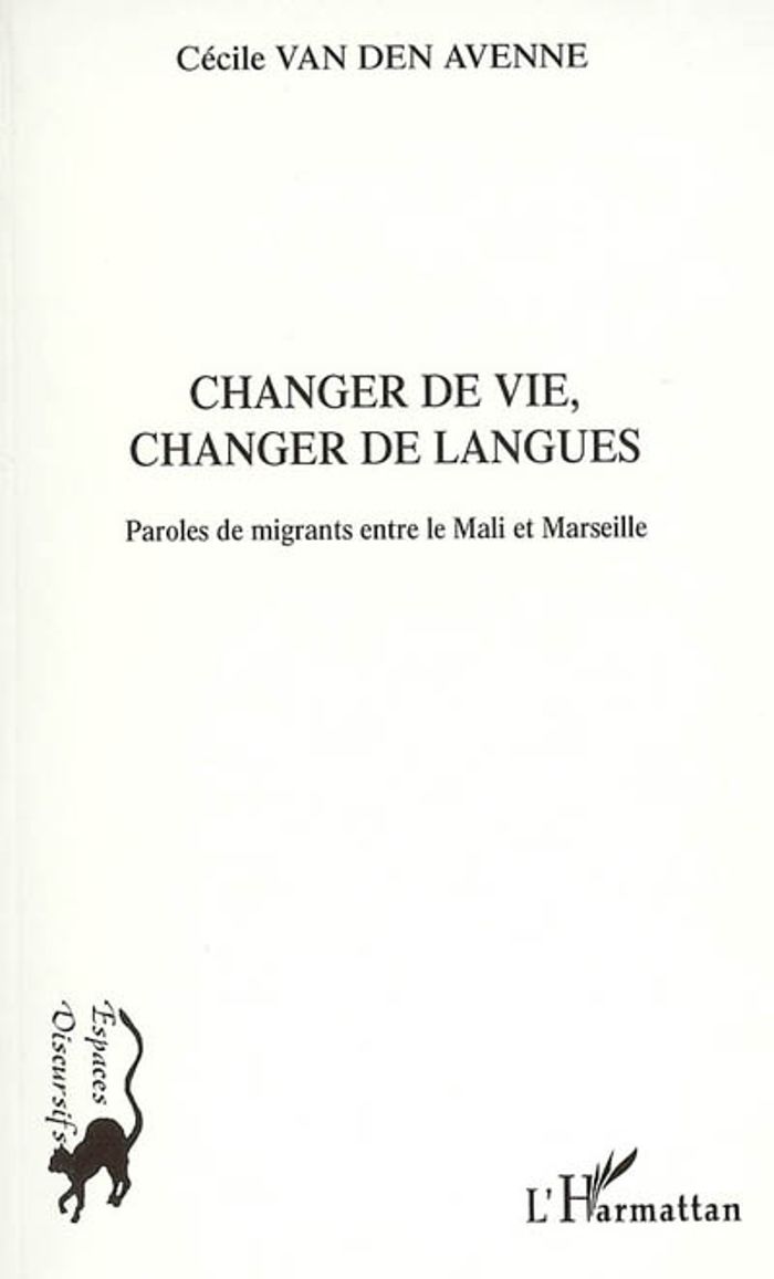 Couverture du livre « CHANGER DE VIE, CHANGER DE LANGUES - PAROLES DE MIGRANTS ENTRE LE MALI ET MARSEILLE » de Van Den Avenne C., librairie Les Contes Infusés à Corte
