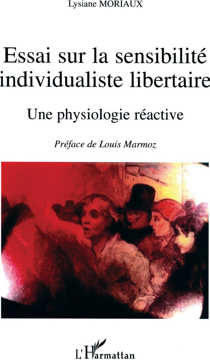 Couverture du livre « ESSAI SUR LA SENSIBILITE INDIVIDUALISTE LIBERTAIRE - UNE PHYSIOLOGIE REACTIVE » de Lysiane Moriaux, librairie Les Contes Infusés à Corte
