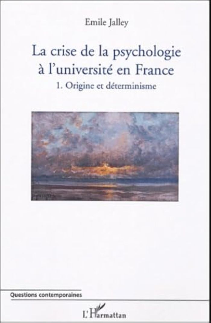 Couverture du livre « LA CRISE DE LA PSYCHOLOGIE A L'UNIVERSITE EN FRANCE - 1. ORIGINE ET DETERMINISME » de Emile Jalley, librairie Les Contes Infusés à Corte