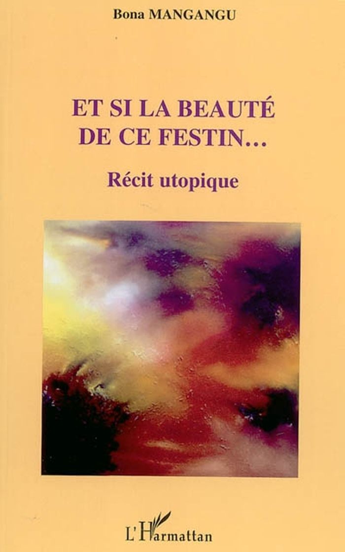 Couverture du livre « ET SI LA BEAUTE DE CE FESTIN - RECIT UTOPIQUE » de Bona Mangangu, librairie Les Contes Infusés à Corte