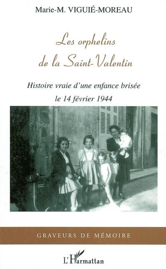Couverture du livre « LES ORPHELINS DE LA SAINT-VALENTIN - HISTOIRE VRAIE D'UNE ENFANCE BRISEE LE 14 FEVRIER 1944 » de M-M. Viguie-Moreau, librairie Les Contes Infusés à Corte