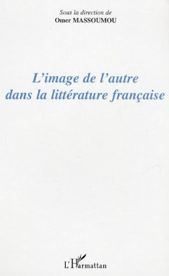 Couverture du livre « L'IMAGE DE L'AUTRE DANS LA LITTERATURE FRANCAISE » de Omer Massoumou, librairie Les Contes Infusés à Corte