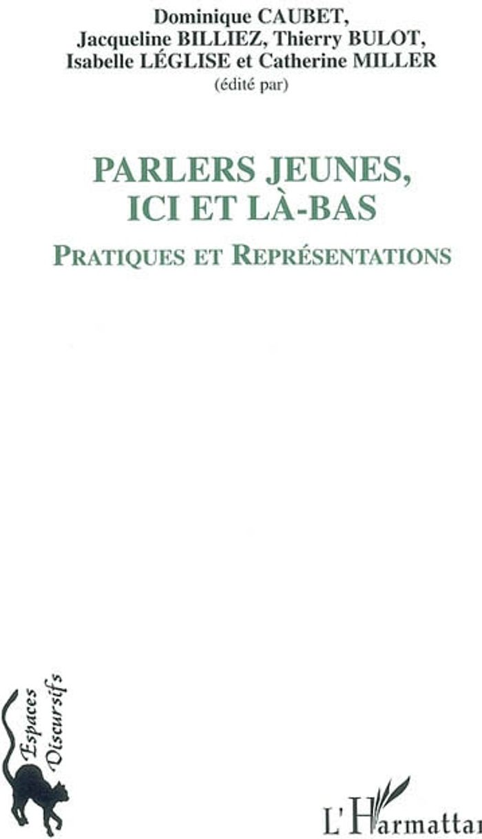 Couverture du livre « LES PARLERS JEUNES, ICI ET LA-BAS - PRATIQUES ET REPRESENTATIONS » de Caubet/bulot/leglise, librairie Les Contes Infusés à Corte