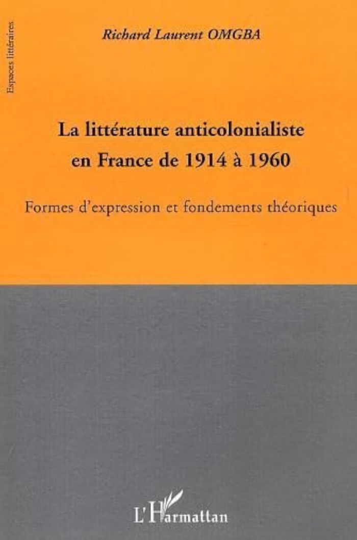 Couverture du livre « LA LITTERATURE ANTICOLONIALISTE EN FRANCE DE 1914 A 1960 - FORMES D'EXPRESSION ET FONDEMENTS THEORIQ » de Omgba R L., librairie Les Contes Infusés à Corte