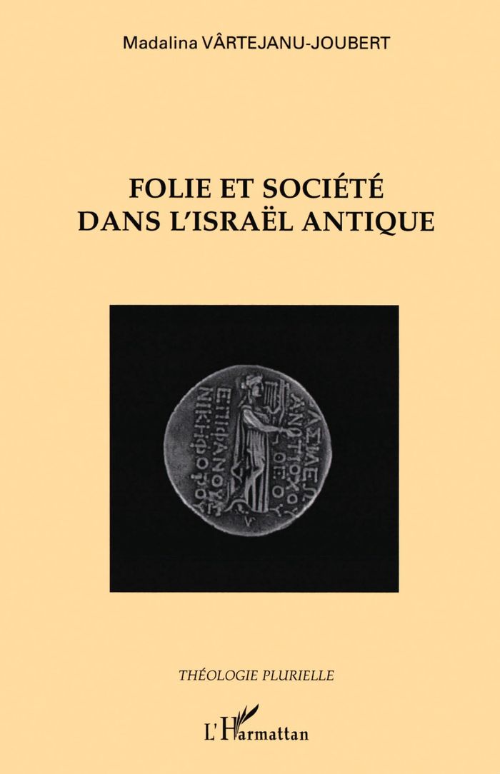 Couverture du livre « FOLIE ET SOCIETE DANS L'ISRAEL ANTIQUE » de M. Vartejanu-Joubert, librairie Les Contes Infusés à Corte