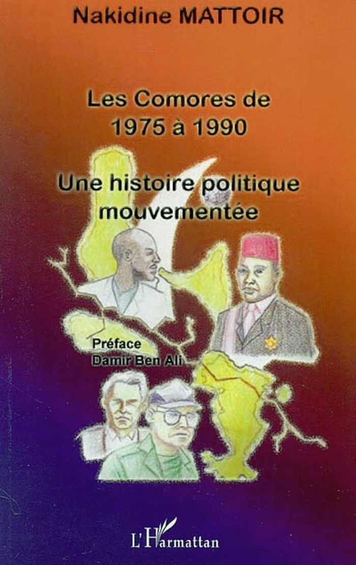 Couverture du livre « LES COMORES DE 1975 A 1990 - UNE HISTOIRE POLITIQUE MOUVEMENTEE » de Nakidine Mattoir, librairie Les Contes Infusés à Corte