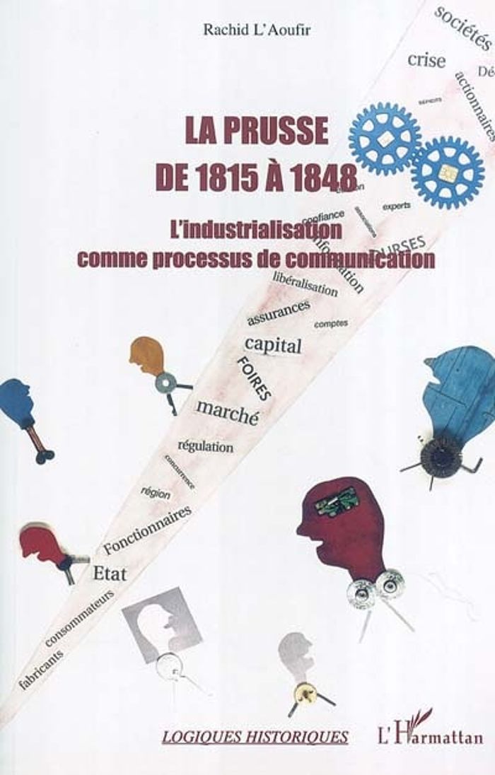 Couverture du livre « LA PRUSSE DE 1815 A 1848 - L'INDUSTRIALISATION COMME PROCESSUS DE COMMUNICATION », librairie Les Contes Infusés à Corte