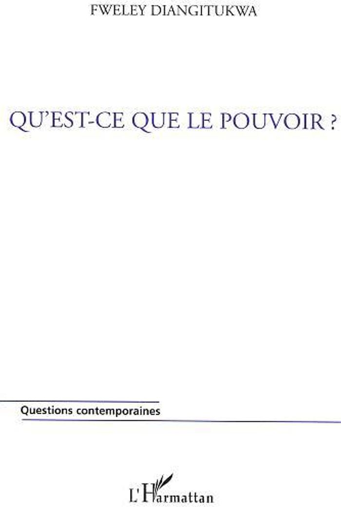 Couverture du livre « QU'EST-CE QUE LE POUVOIR ? - LE POUVOIR A VISAGE NU » de Fweley Diangitukwa, librairie Les Contes Infusés à Corte