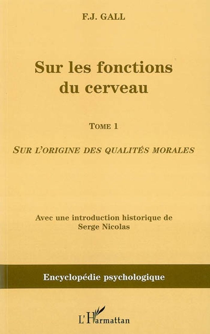 Couverture du livre « SUR LES FONCTIONS DU CERVEAU - VOL01 - SUR L'ORIGINE DES QUALITES MORALES - TOME 1 » de Gall Frantz Joseph, librairie Les Contes Infusés à Corte