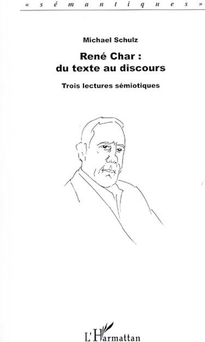 Couverture du livre « RENE CHAR : DU TEXTE AU DISCOURS - TROIS LECTURES SEMIOTIQUES », librairie Les Contes Infusés à Corte