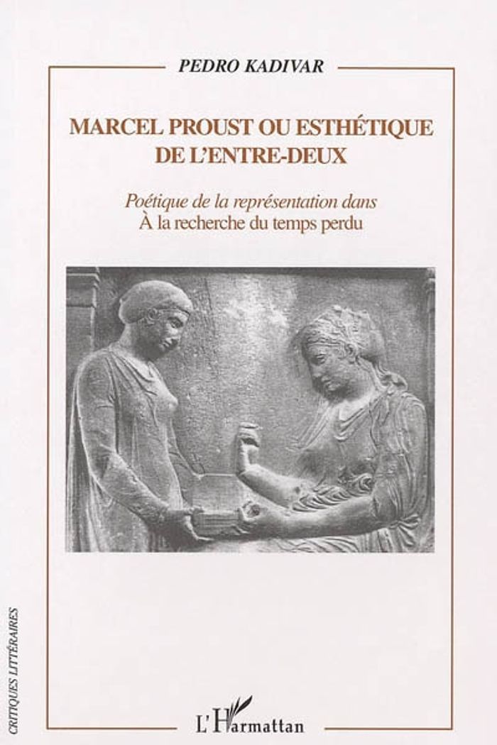 Couverture du livre « MARCEL PROUST OU ESTHETIQUE DE L'ENTRE-DEUX - POETIQUE DE LA REPRESENTATION DANS A LA RECHERCHE DU T » de Pedro Kadivar, librairie Les Contes Infusés à Corte