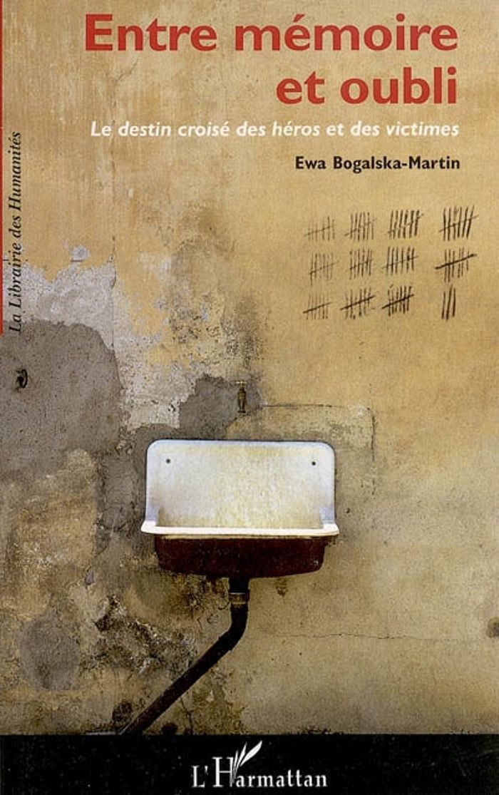 Couverture du livre « ENTRE MEMOIRE ET OUBLI - LE DESTIN CROISE DES HEROS ET DES VICTIMES » de Ewa Bogalska-Martin, librairie Les Contes Infusés à Corte