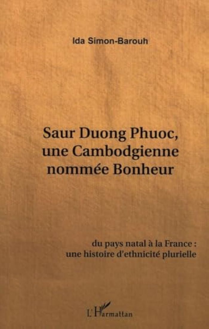 Couverture du livre « SAUR DUONG PHUOC, UNE CAMBODGIENNE NOMMEE BONHEUR - DU PAYS NATAL A LA FRANCE, UNE HISTOIRE D'ETHNIC » de Ida Simon-Barouh, librairie Les Contes Infusés à Corte