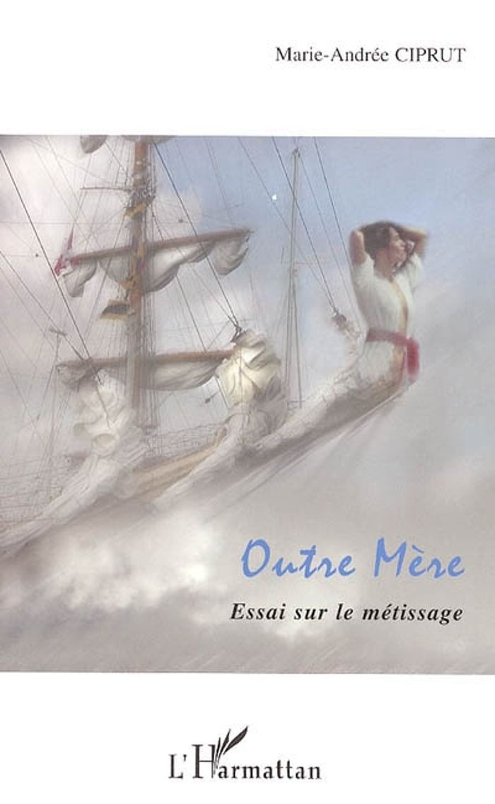 Couverture du livre « OUTRE MERE - ESSAI SUR LE METISSAGE » de Marie-Andree Ciprut, librairie Les Contes Infusés à Corte