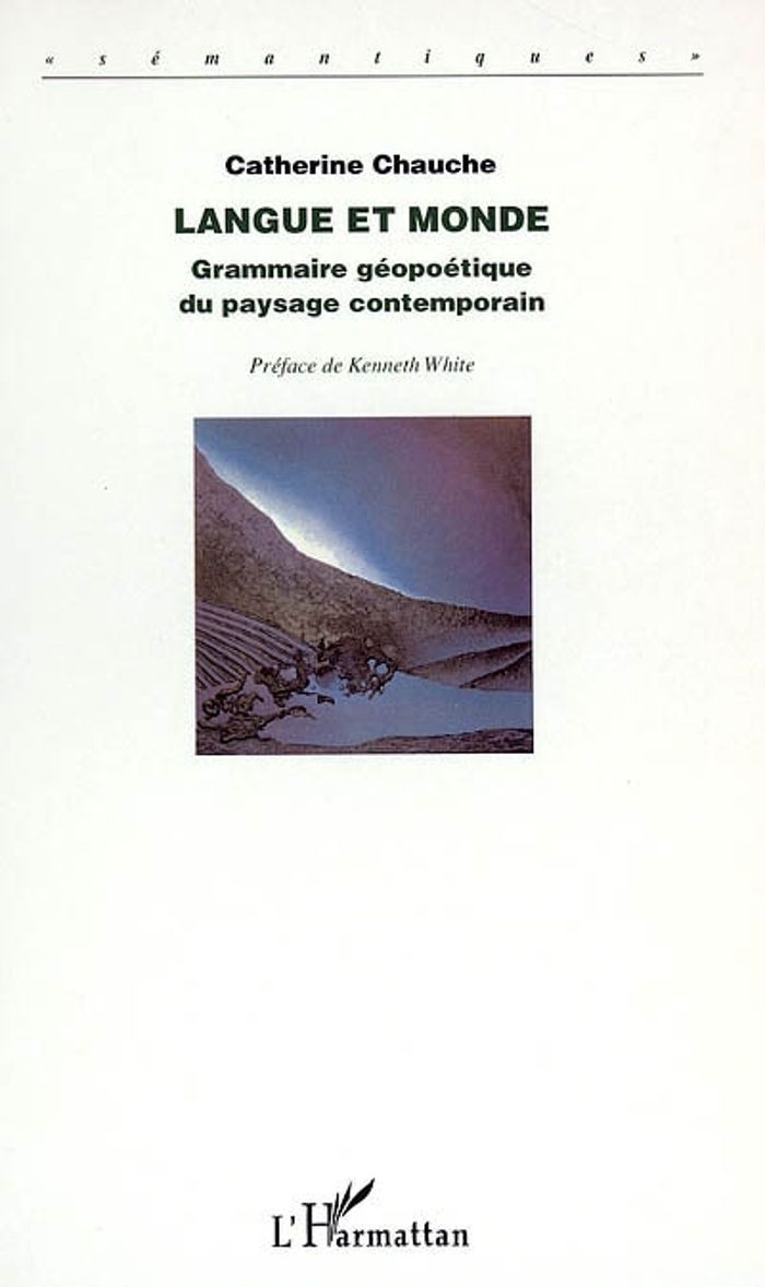 Couverture du livre « LANGUE ET MONDE - GRAMMAIRE GEOPOETIQUE DU PAYSAGE CONTEMPORAIN » de Catherine Chauche, librairie Les Contes Infusés à Corte