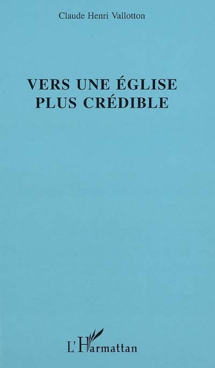 Couverture du livre « VERS UNE EGLISE PLUS CREDIBLE » de Vallotton C H., librairie Les Contes Infusés à Corte