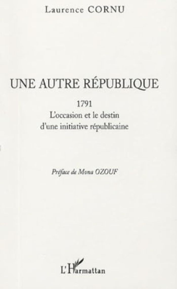 Couverture du livre « UNE AUTRE REPUBLIQUE - 1791 - L'OCCASION ET LE DESTIN D'UNE INITIATIVE REPUBLICAINE » de Laurence Cornu, librairie Les Contes Infusés à Corte