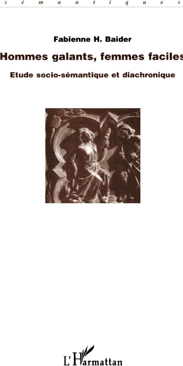Couverture du livre « HOMMES GALANTS, FEMMES FACILES - ETUDE SOCIO-SEMANTIQUE ET DIACHRONIQUE » de Fabienne Baider, librairie Les Contes Infusés à Corte