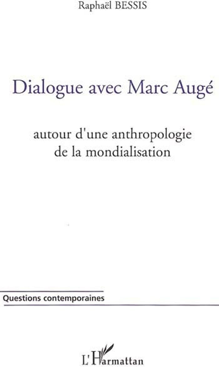 Couverture du livre « DIALOGUE AVEC MARC AUGE - AUTOUR D'UNE ANTHROPOLOGIE DE LA MONDIALISATION », librairie Les Contes Infusés à Corte