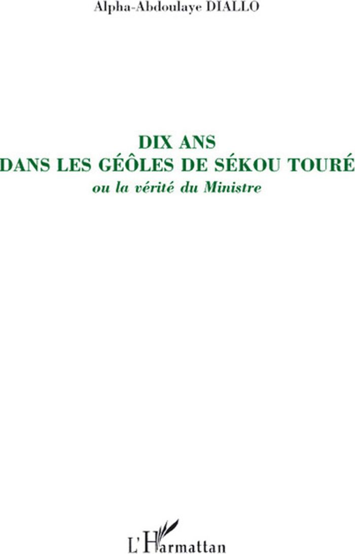 Couverture du livre « DIX ANS DANS LES GEOLES DE SEKOU TOURE - OU LA VERITE DU MINISTRE » de A-A. Diallo, librairie Les Contes Infusés à Corte