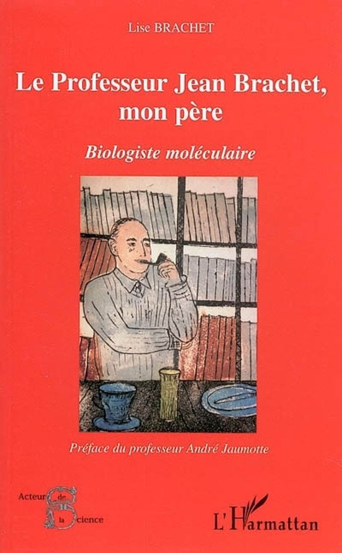 Couverture du livre « LE PROFESSEUR JEAN BRACHET, MON PERE - BIOLOGISTE MOLECULAIRE » de Lise Brachet, librairie Les Contes Infusés à Corte