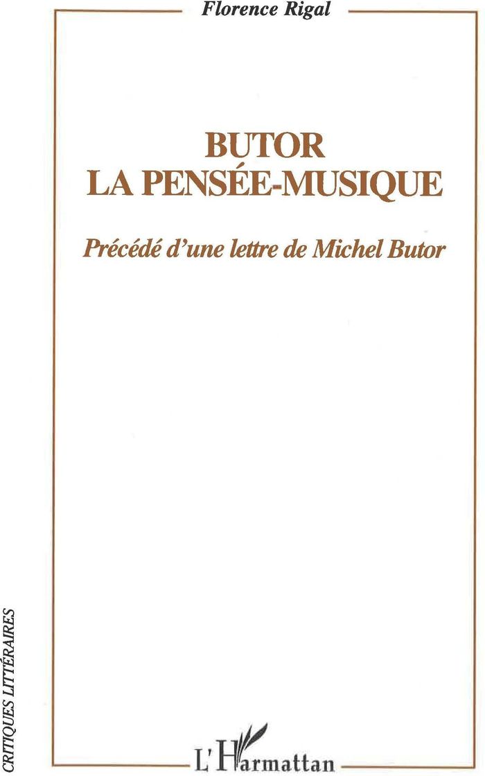Couverture du livre « BUTOR : LA PENSEE-MUSIQUE - PRECEDE D'UNE LETTRE DE MICHEL BUTOR » de Florence Rigal, librairie Les Contes Infusés à Corte