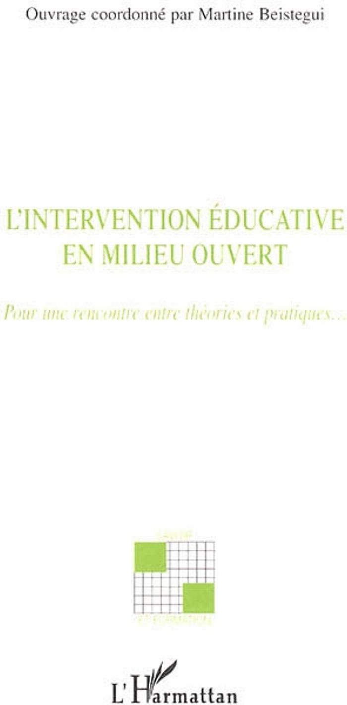 Couverture du livre « L'INTERVENTION EDUCATIVE EN MILIEU OUVERT - POUR UNE RENCONTRE ENTRE THEORIES ET PRATIQUES » de Martine Beistegui, librairie Les Contes Infusés à Corte