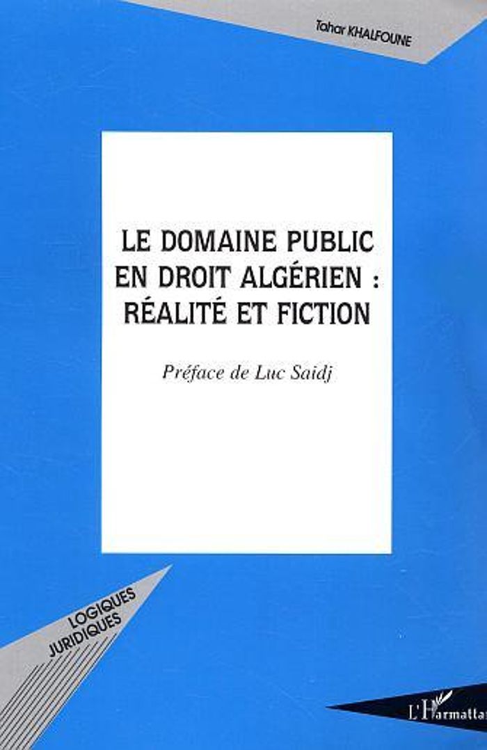 Couverture du livre « LE DOMAINE PUBLIC EN DROIT ALGERIEN : REALITE ET FICTION » de Tahar Khalfoune, librairie Les Contes Infusés à Corte