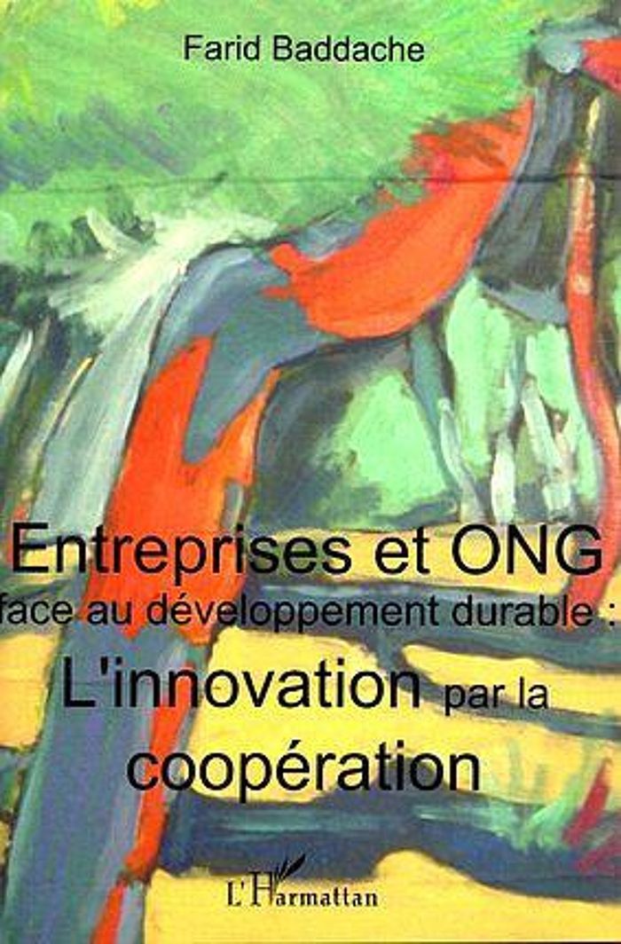 Couverture du livre « ENTREPRISES ET ONG FACE AU DEVELOPPEMENT DURABLE : L'INNOVATION PAR LA COOPERATION » de Farid Baddache, librairie Les Contes Infusés à Corte