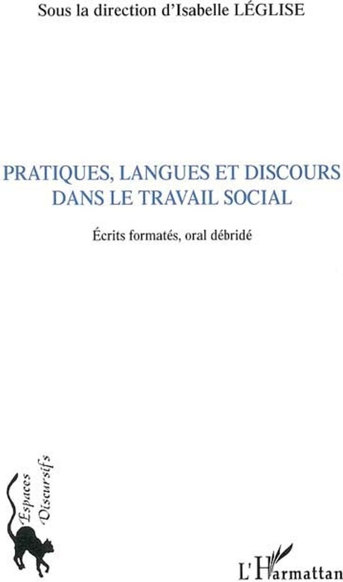 Couverture du livre « PRATIQUES, LANGUES ET DISCOURS DANS LE TRAVAIL SOCIAL - ECRITS FORMATES, ORAL DEBRIDE » de Isabelle Leglise, librairie Les Contes Infusés à Corte