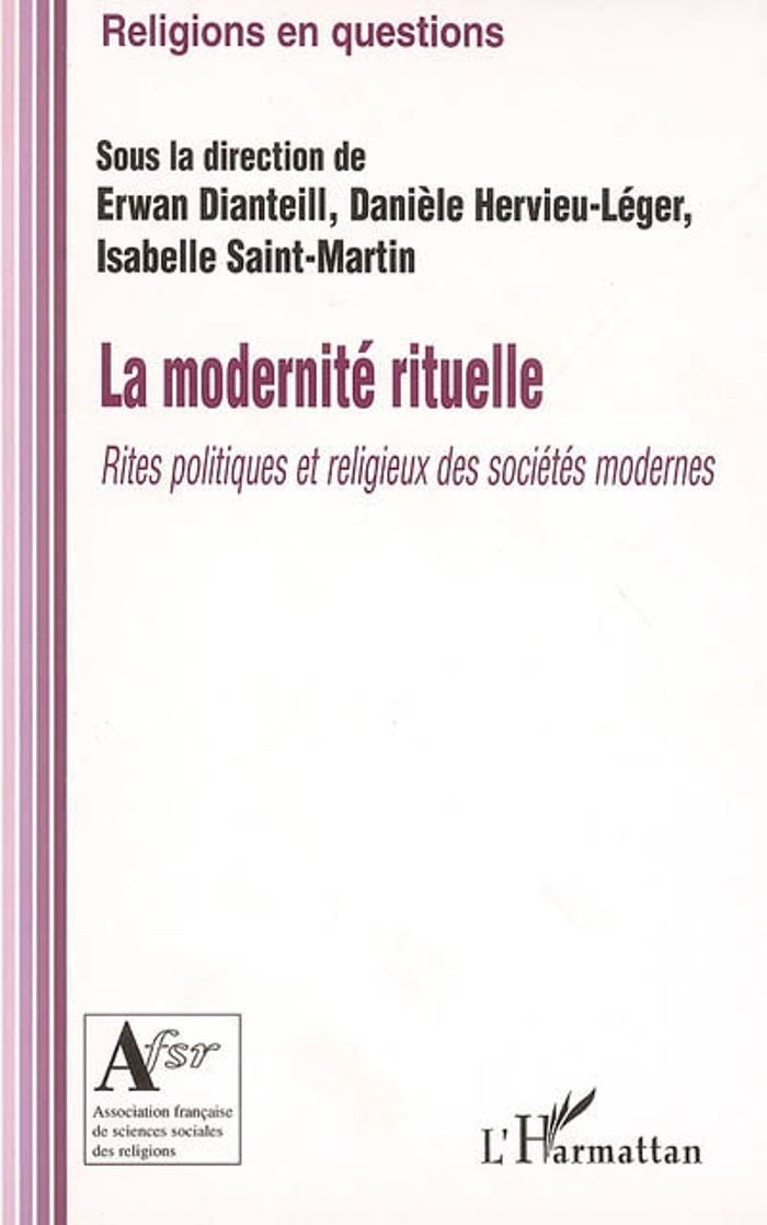 Couverture du livre « LA MODERNITE RITUELLE - RITES POLITIQUES ET RELIGIEUX DES SOCIETES MODERNES » de Erwan Dianteill, librairie Les Contes Infusés à Corte