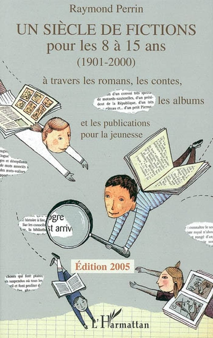Couverture du livre « UN SIECLE DE FICTIONS POUR LES 8 A 15 ANS (1901-2000) - A TRAVERS LES ROMANS, LES CONTES, LES ALBUMS » de Raymond Perrin, librairie Les Contes Infusés à Corte