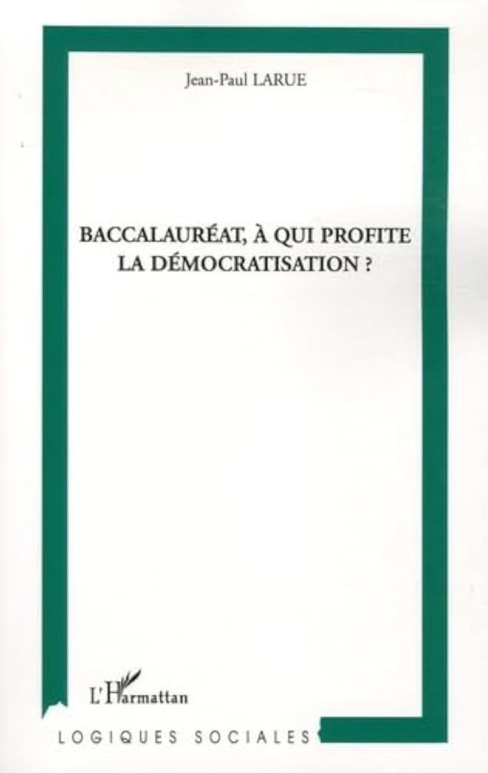 Couverture du livre « BACCALAUREAT, A QUI PROFITE LA DEMOCRATISATION ? » de Jean-Paul Larue, librairie Les Contes Infusés à Corte