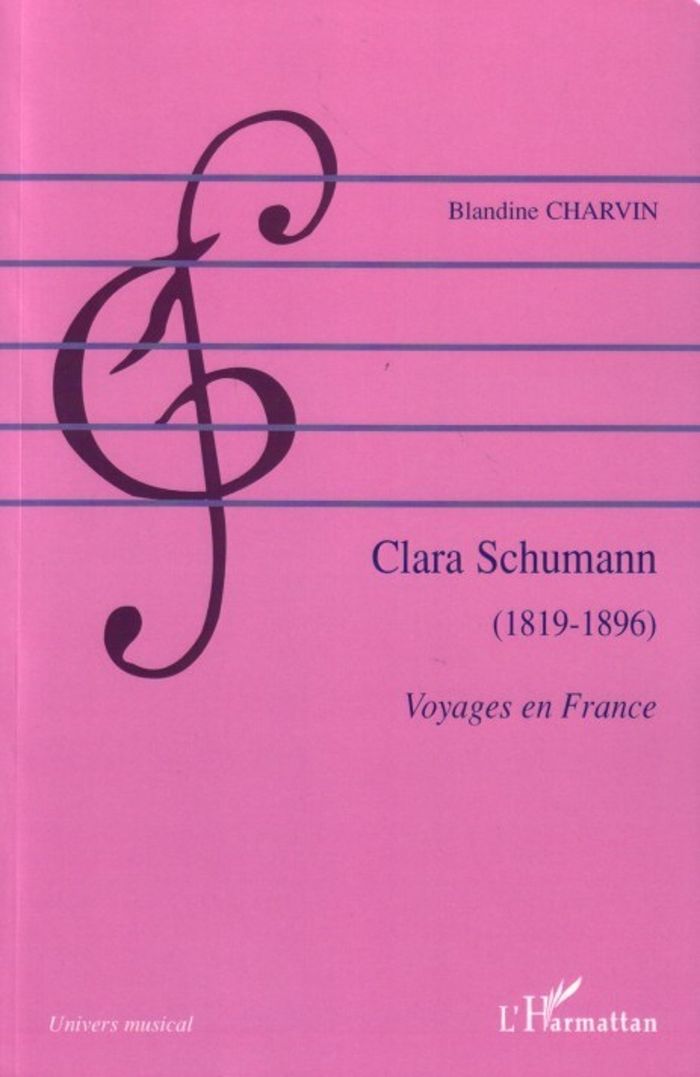 Couverture du livre « CLARA SCHUMANN - 1819-1896 - VOYAGES EN FRANCE » de Blandine Charvin, librairie Les Contes Infusés à Corte