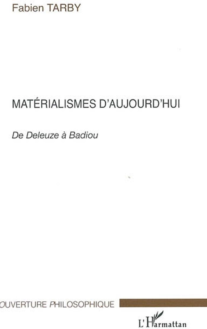Couverture du livre « MATERIALISMES D'AUJOURD'HUI - DE DELEUZE A BADIOU » de Fabien Tarby, librairie Les Contes Infusés à Corte